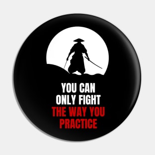 Miyamoto Musashi - 'You can only fight the way you practice' Pin