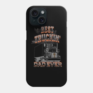 Best Truckin' Dad Ever Big Truck Trucker 18 Wheeler Phone Case