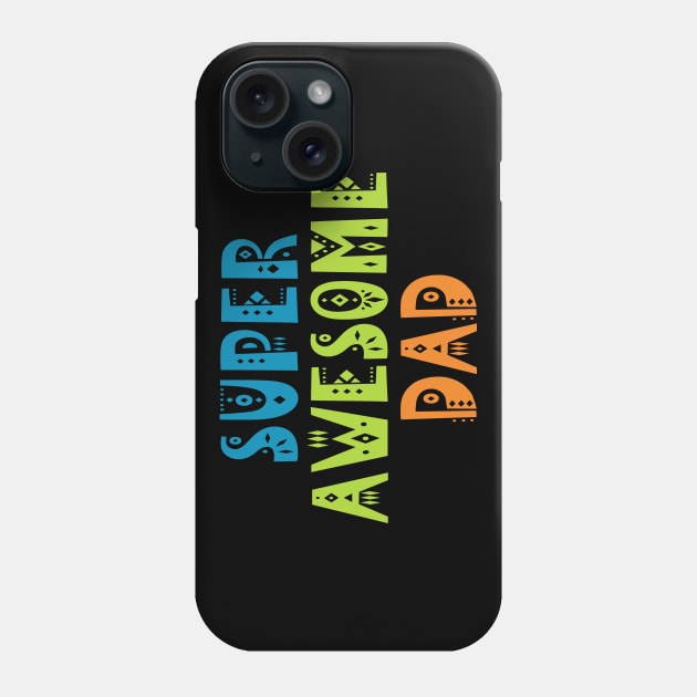 Colorful Super Awesome Dad Ever Father's Day Typography Phone Case by Jasmine Anderson