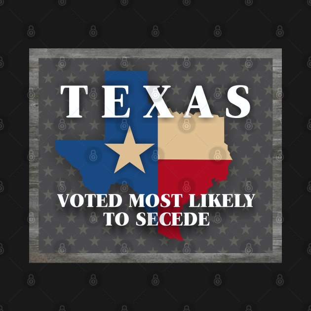 Texas Most Likely to Secede by Dale Preston Design