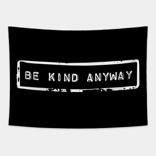 Be kind anyway - Motivational quote Tapestry