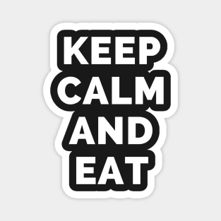 Keep Calm And Eat - Black And White Simple Font - Funny Meme Sarcastic Satire - Self Inspirational Quotes - Inspirational Quotes About Life and Struggles Magnet