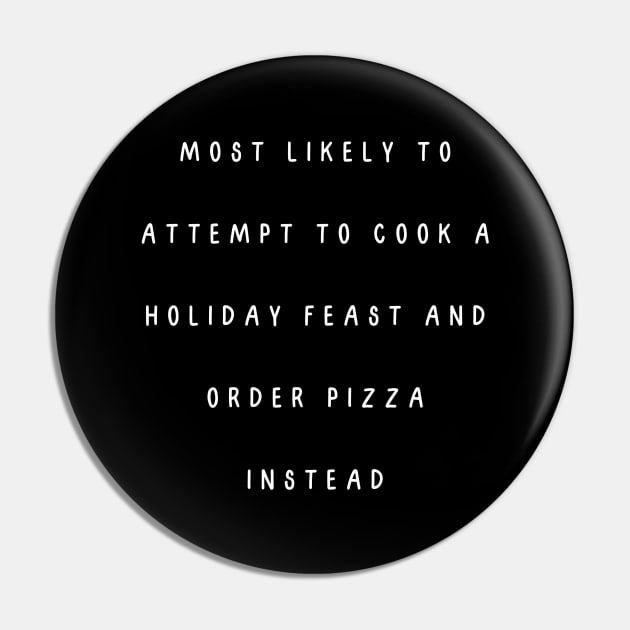 Most likely to attempt to cook a holiday feast and order pizza instead. Christmas humor Pin by Project Charlie