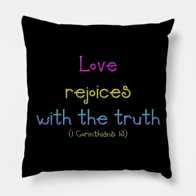 Love Rejoices With The Truth (1 Corinthians 13) Pillow by Artist4God