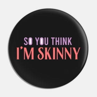 so you think i’m skinny sticker Sticker Pin
