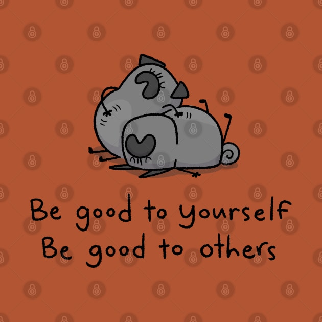 Pug Wisdom: Be Good to Yourself, Be Good to Others - black pug by Inkpug