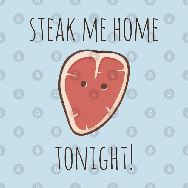 Steak Me Home Tonight! by myndfart