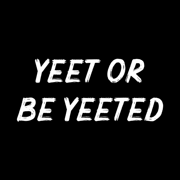 YEET OR BE YEETED - Viral Meme for Gamers by mangobanana