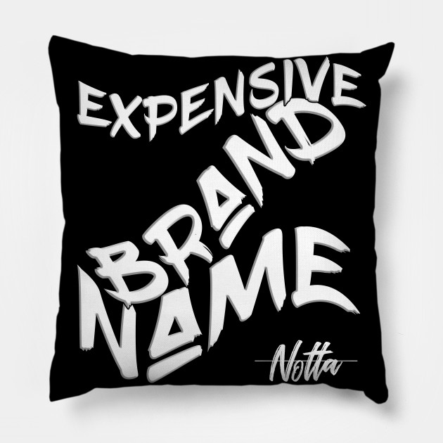 Notta Expensive Brand Name Street Wear Pillow Teepublic