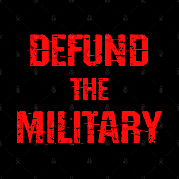Defund the military. End the terror. No more war, violence. Stop the