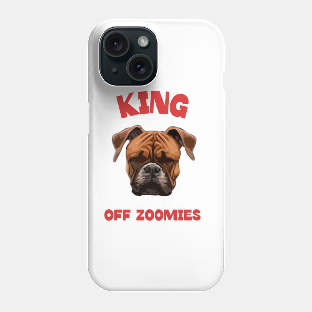 Boxer dog king of zoomies Phone Case by Boogz Apparel