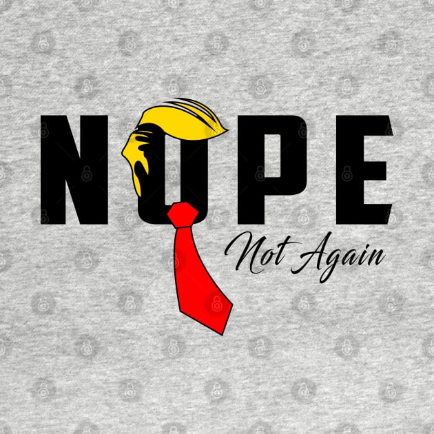 Discover Nope Not Again Funny Trump T-Shirt