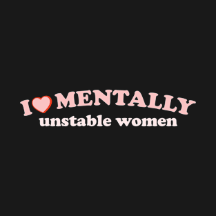 i love mentally unstable women - retro T-Shirt