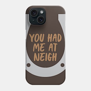 Had Me At Neigh Phone Case