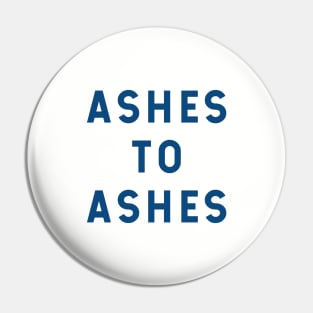 Ashes to Ashes Pin