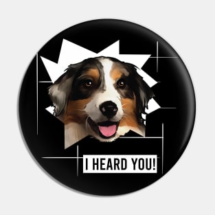 Funny Australian Shepherd I Heard You Pin