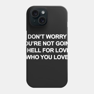 Don't Worry You're Not Going To Hell For Loving Who You Love Phone Case