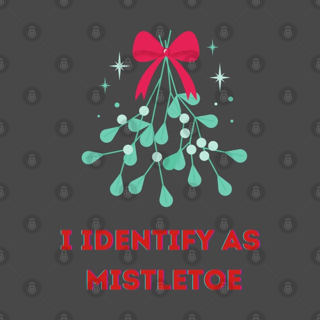 I Identify as Mistletoe by PetraKDesigns