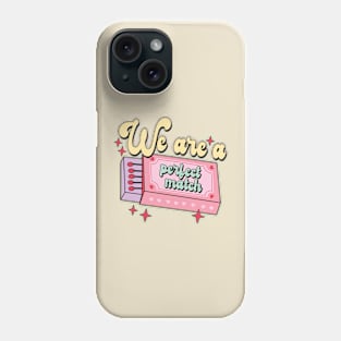 We Are A Perfect Match Phone Case