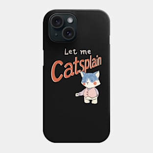 Cute Sassy Let me Catsplain Phone Case