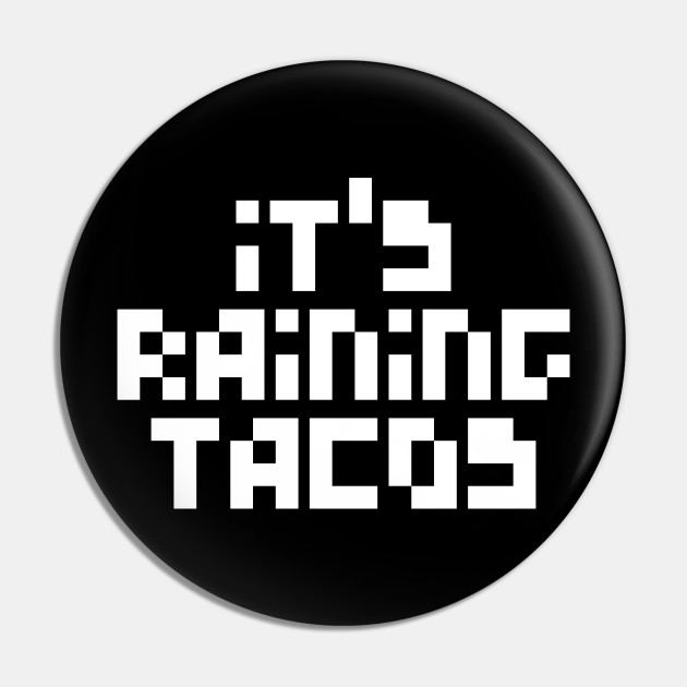 Its Raining Tacos Funny Gamer Song Its Raining Tacos Pin Teepublic - its raining tacos music id roblox