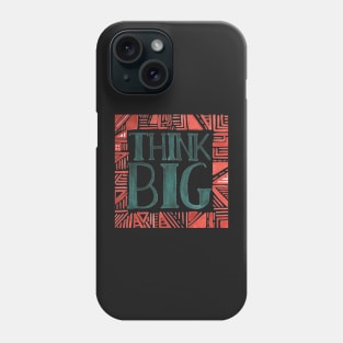 Think BIG Phone Case