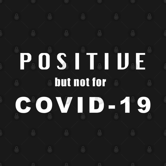 Positive but not for Covid-19 [white text] by Emperor