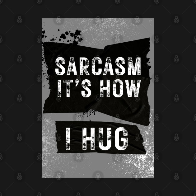 Sarcasm is How I Hug Grunge by ISFdraw