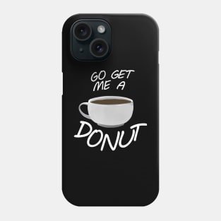 Go Get Me A Donut! Phone Case