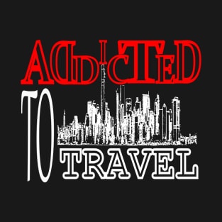 Addicted To Travel T-Shirt