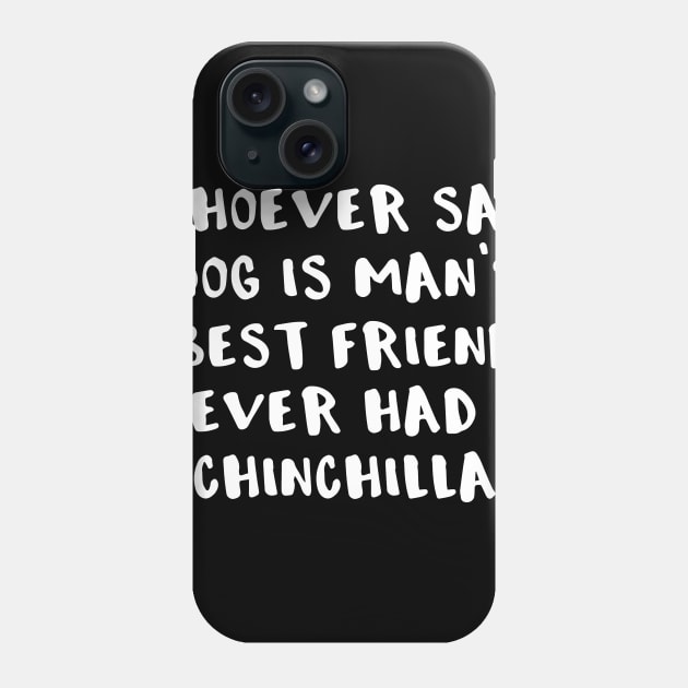 Whoever Said Dog is Mans Best Friend Never Had a Chinchilla Phone Case by DANPUBLIC