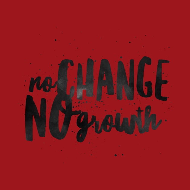NO CHANGE NO GROWTH by Shirtsy