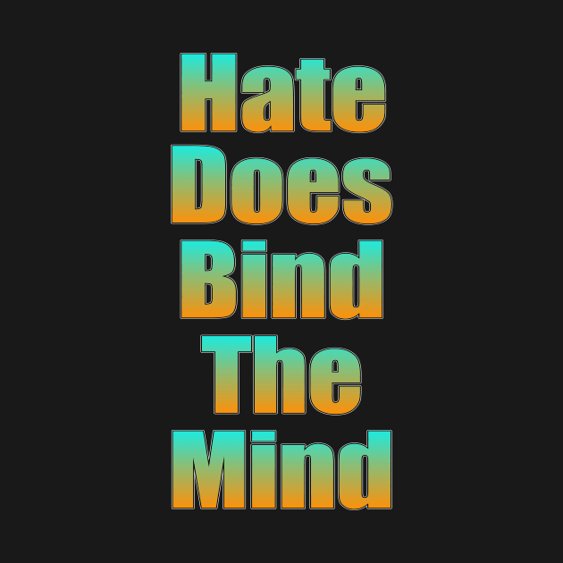 Hate Does Bind The Mind by TinBennu