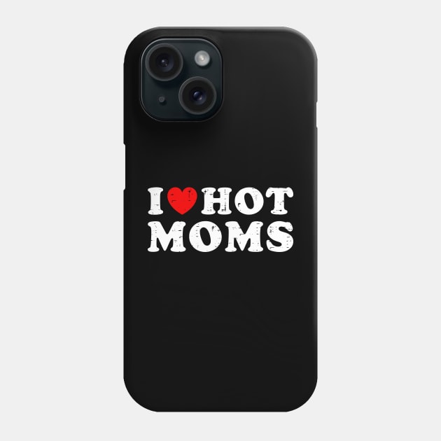 I Love Hot Moms Phone Case by Rosiengo