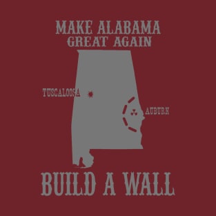 Make Alabama Great Again - Build A Wall Alabama Auburn T-Shirt