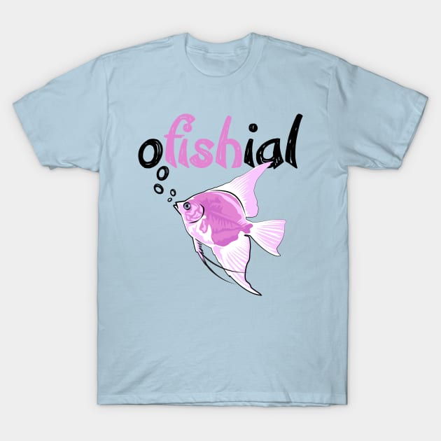 oFishial - Fish Pun design - Aquarium Fish - T-Shirt