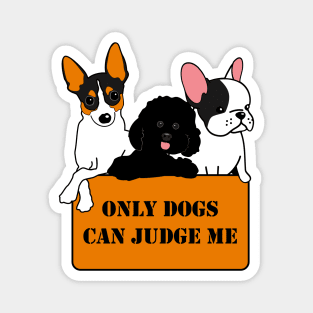 Only Dogs Can Judge Me Magnet