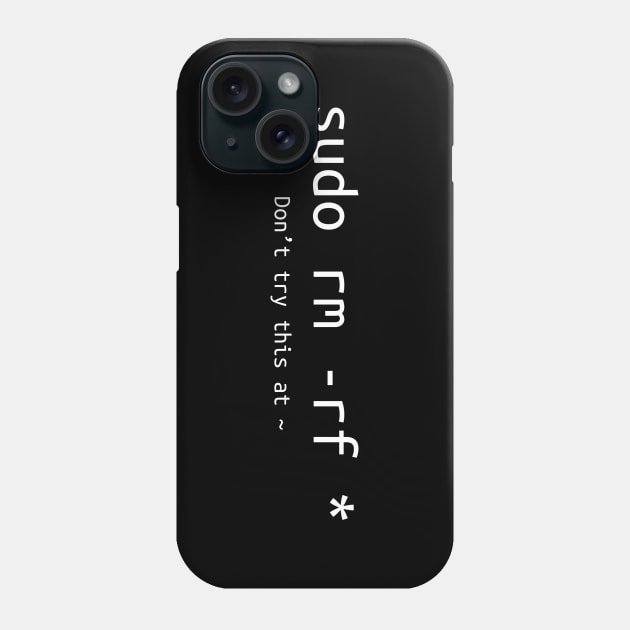 Don't try this at home Linux super user command sudo rm -rf * Phone Case by NysdenKati