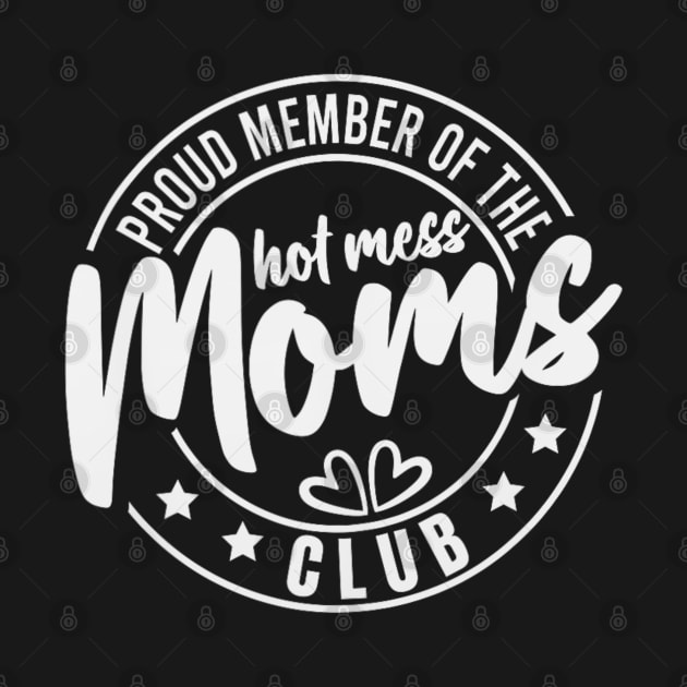 Proud memeber of the hot mess moms club by Dreamsbabe