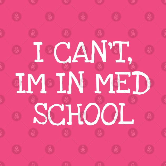 I CAN'T, IM IN MED SCHOOL by TIHONA