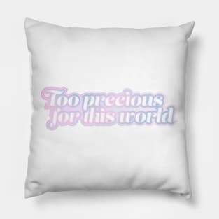 Too precious for this world Pillow