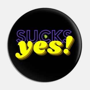 sucks yes Pin