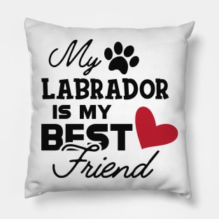 Labrador Dog - My labrador is my best friend Pillow