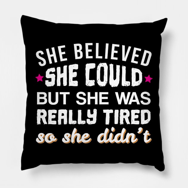 She Believed She Could But She Was Too Tired - Gift tired lazy Pillow by giftideas