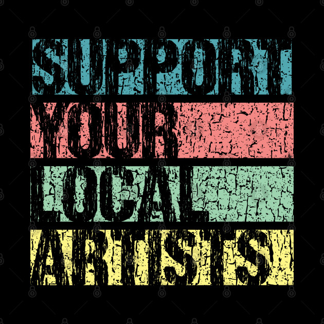 Support Your Local Artists Artists Mask TeePublic