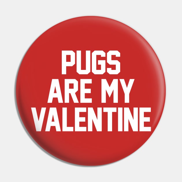 Pugs Are My Valentine - White Pin by zubiacreative