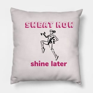 Sweat now, shine later Pillow