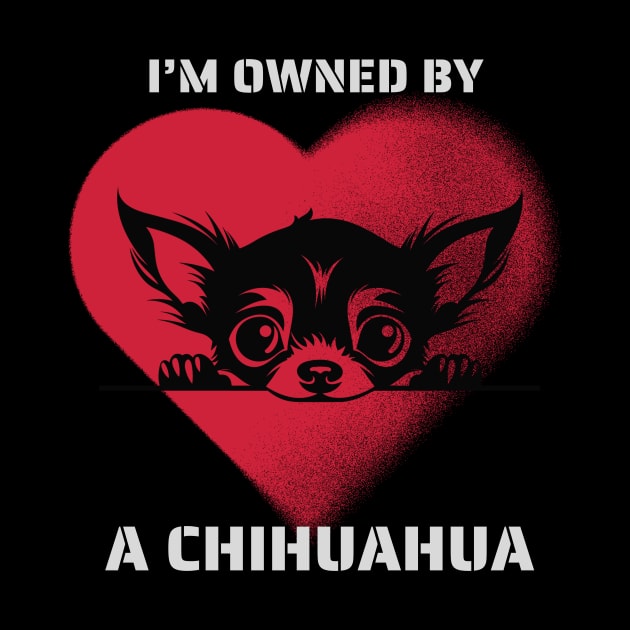 I am Owned by a Chihuahua by Positive Designer