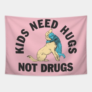 Kids need hugs not drugs Tapestry