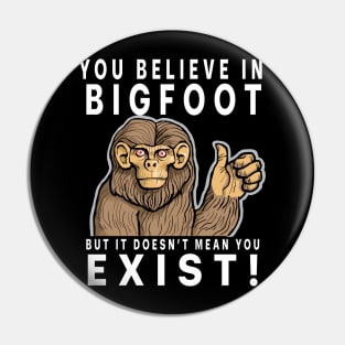 Believe in Bigfoot. Pin